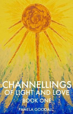 Channellings of Light and Love by Goodall, Pamela
