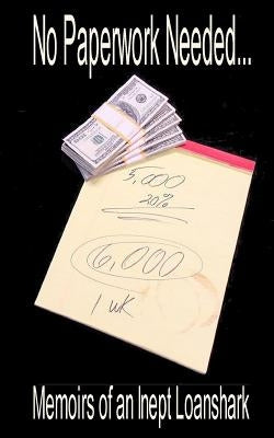 No Paperwork Needed...: Memoirs of an Inept Loan Shark. by Nash, C. C.