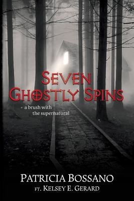 Seven Ghostly Spins: A Brush with the Supernatural by Bossano, Patricia