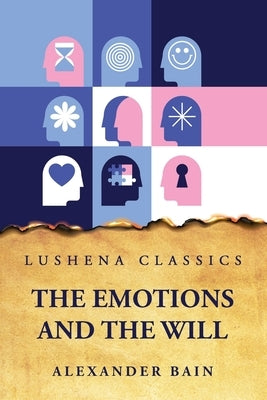 The Emotions and the Will by Alexander Bain