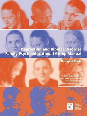 Depression and Bipolar Disorder: Family Psychoeducational Group Manual - Therapist's Guide by Bartha, Christina