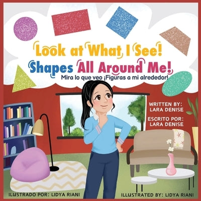 Look At What I See! Shapes All Around Me by Denise, Lara