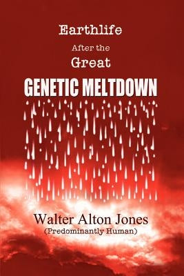Earthlife After the Great Genetic Meltdown by Jones, Walter Alton