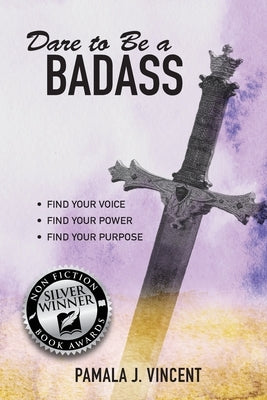 Dare To Be A Badass by Vincent, Pamala