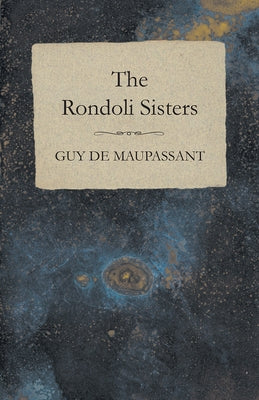 The Rondoli Sisters by Maupassant, Guy De