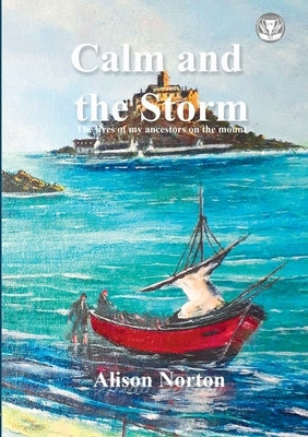 The Calm and the Strom: The lives of my ancestors on the mount by Norton, Alison