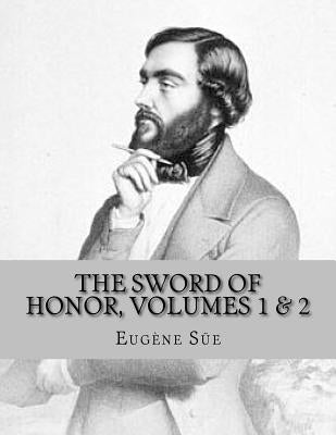 The Sword of Honor, volumes 1 & 2: or The Foundation of the French Republic, A Tale of The French Revolution by La Cruz, Jhon