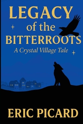Legacy of the Bitterroots by Picard, Eric