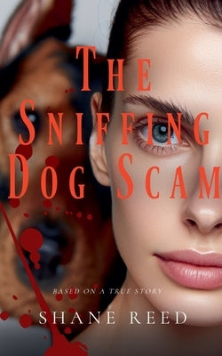 The Sniffing Dog Scam by Reed, Shane