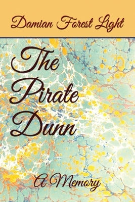 The Pirate Dunn: A Memory by Light, Damian Forest