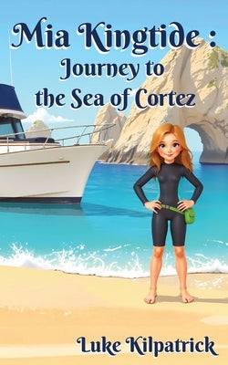 Mia Kingtide: A Story of Discovery, Adventure, and the Fight to Protect Our Oceans! by Kilpatrick, Luke