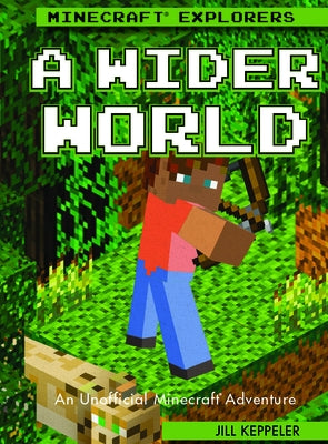 A Wider World: An Unofficial Minecraft(r) Adventure by Keppeler, Jill