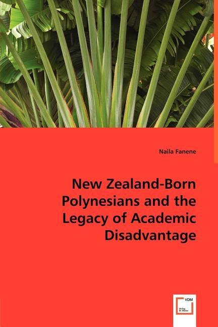 New Zealand-Born Polynesians and the Legacy of Academic Disadvantage by Fanene, Naila
