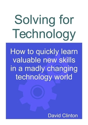 Solving for Technology by Clinton, David