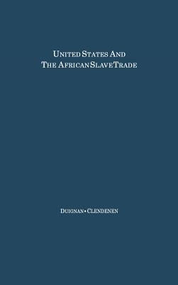 The United States and the African Slave Trade: 1619-1862 by Duignan, Peter