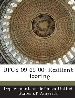 Ufgs 09 65 00: Resilient Flooring by Department of Defense United States of