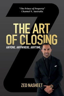 The Art of Closing Anyone, Anywhere, Anytime by Nasheet, Zed