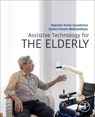Assistive Technology for the Elderly by Suryadevara, Nagender Kumar