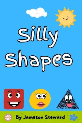 Silly Shapes: My First Shape Book by Steward, Jameson