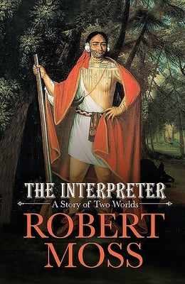 The Interpreter: A Story of Two Worlds by Moss, Robert