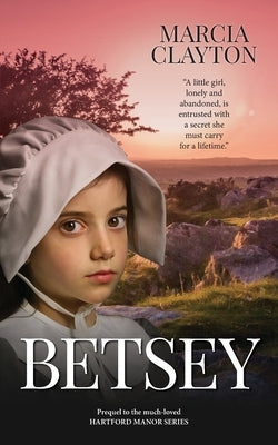 Betsey: The Prequel to the Much Loved Hartford Manor Series by Clayton, Marcia