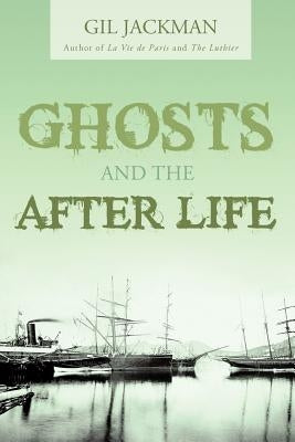 Ghosts and the After Life by Jackman, Gil