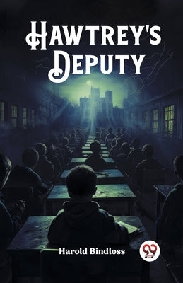 Hawtrey's Deputy by Bindloss, Harold