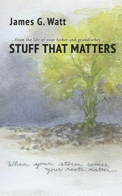 Stuff That Matters by Watt, James G.
