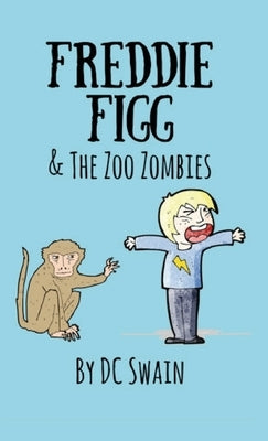 Freddie Figg & the Zoo Zombies by Swain, DC