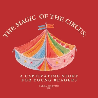 The Magic of the Circus: A Captivating Story for Young Readers by Martins, Carla