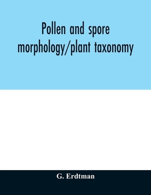 Pollen and spore morphology/plant taxonomy; gymnospermae, pteriodophyta, bryophyta (Illustrations) by Erdtman, G.