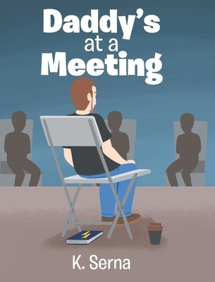 Daddy's at a Meeting by Serna, K.