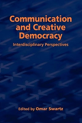 Communication and Creative Democracy by Swartz, Omar