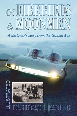 Of Firebirds & Moonmen: A Designer's Story from the Golden Age by James, Norman J.