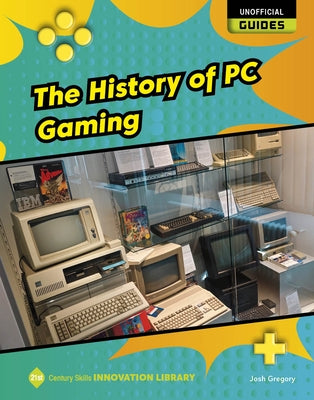 The History of PC Gaming by Gregory, Josh
