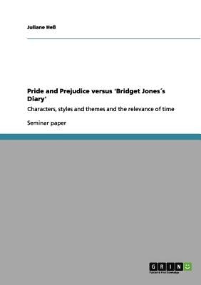 Pride and Prejudice versus 'Bridget Jonesエs Diary': Characters, styles and themes and the relevance of time by He゚, Juliane