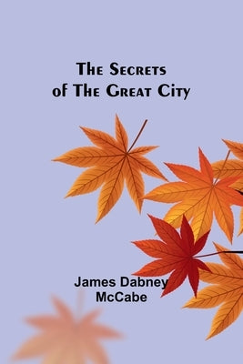 The Secrets of the Great City by McCabe, James Dabney