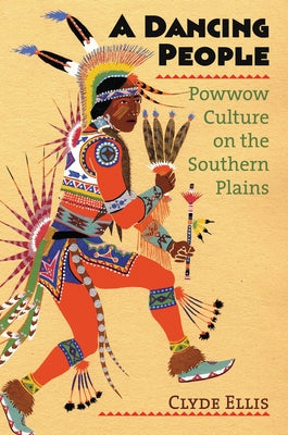 A Dancing People: Powwow Culture on the Southern Plains by Ellis, Clyde