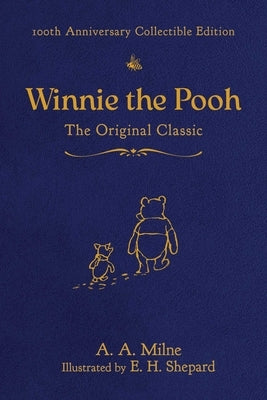 Winnie the Pooh (100th Anniversary Collectible Edition): The Original Classic by Milne, A. a.