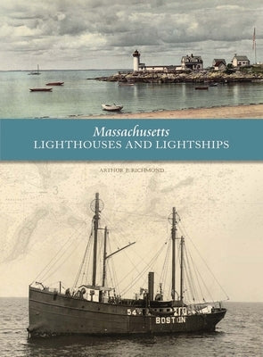 Massachusetts Lighthouses and Lightships by Richmond, Arthur P.