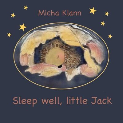Sleep well, little Jack: A story about Jack the little hedgehog who didn't build a nest for the winter by Shimell, Olga