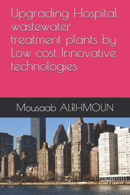 Upgrading Hospital wastewater treatment plants by Low cost Innovative technologies by Alrhmoun, Mousaab