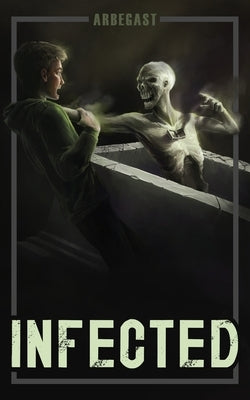 Infected by Arbegast, Kathryn B.