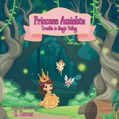 Princess Amishta: Trouble in Magic Valley by Turner, K.