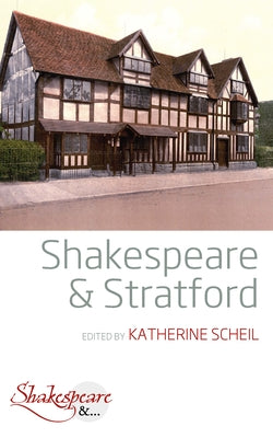 Shakespeare and Stratford by Scheil, Katherine