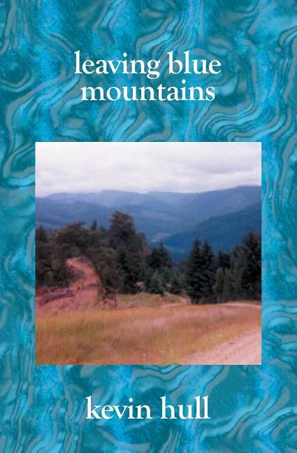 Leaving Blue Mountains: Poems By Kevin Hull by Hull, Kevin
