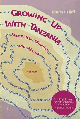 Growing Up With Tanzania. Memories, Musings and Maths by Hirji, Karim F.
