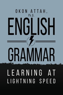 English Grammar: Learning at Lightning Speed by Attah, Okon