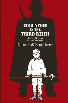 Education in the Third Reich: Race and History in Nazi Textbooks by Blackburn, Gilmer W.