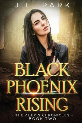Black Phoenix Rising: The Alexis Chronicles Book Two by Park, J. L.